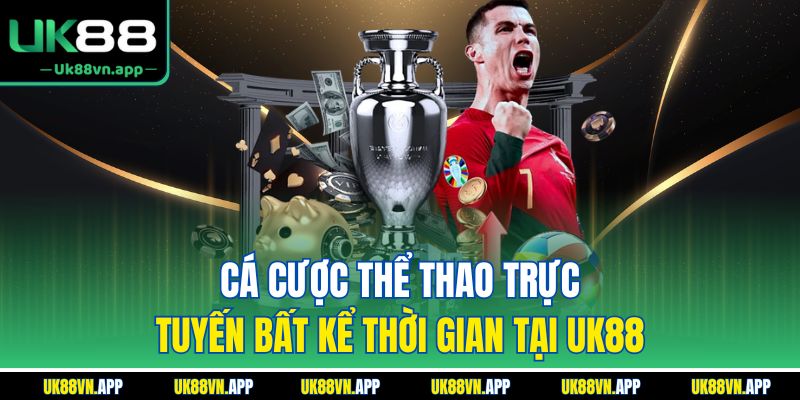 Cá cược thể thao trực tuyến bất kể thời gian tại UK88