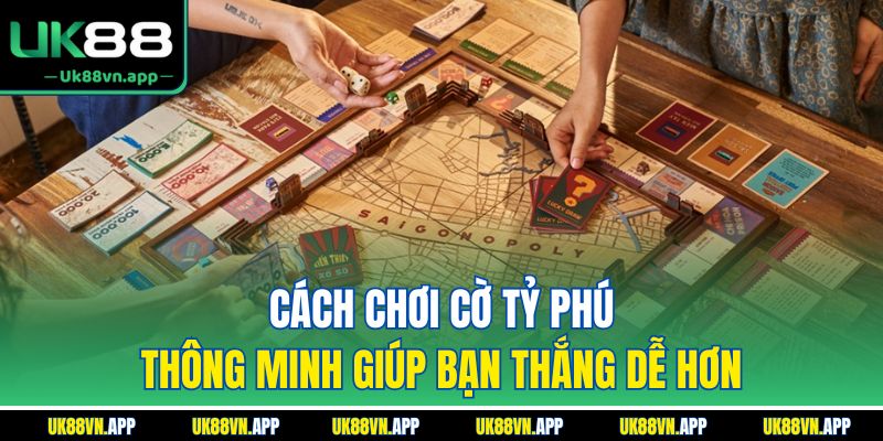 Cách chơi cờ tỷ phú thông minh giúp bạn thắng dễ hơn