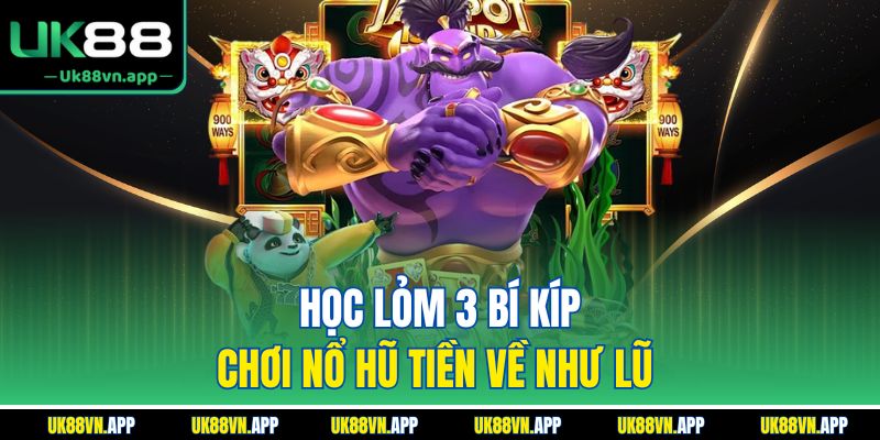 Học lỏm 3 bí kíp chơi nổ hũ thần tài tiền về như lũ