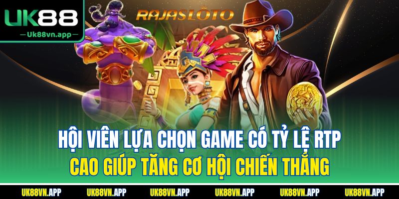 Hội viên lựa chọn game có tỷ lệ RTP cao giúp tăng cơ hội chiến thắng