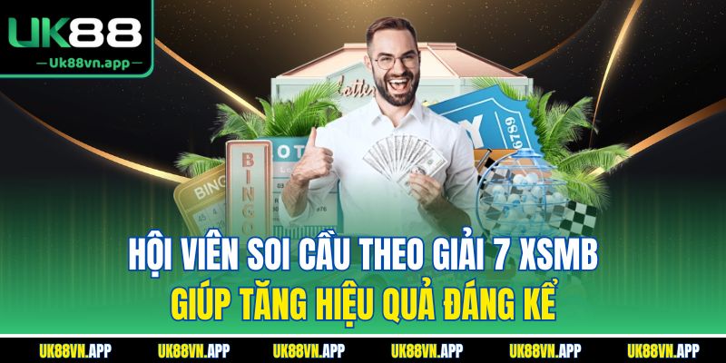 Hội viên soi cầu theo giải 7 XSMB giúp tăng hiệu quả đáng kể