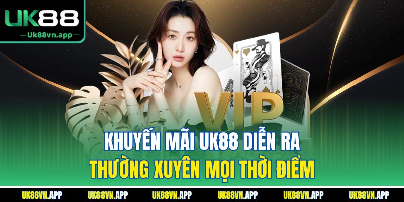Khuyến mãi UK88 diễn ra thường xuyên mọi thời điểm