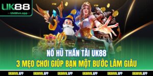Nổ Hũ Thần Tài UK88 - 3 Mẹo Chơi Giúp Bạn Một Bước Làm Giàu