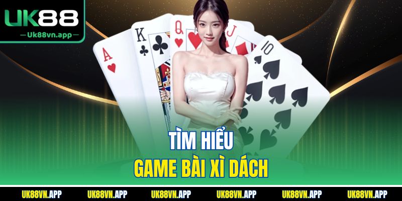 Tìm hiểu game bài xì dách