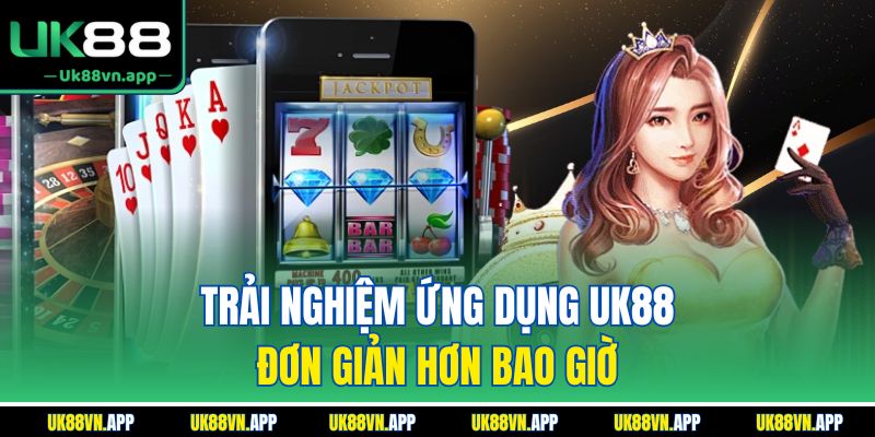 Trải nghiệm ứng dụng UK88 đơn giản hơn bao giờ