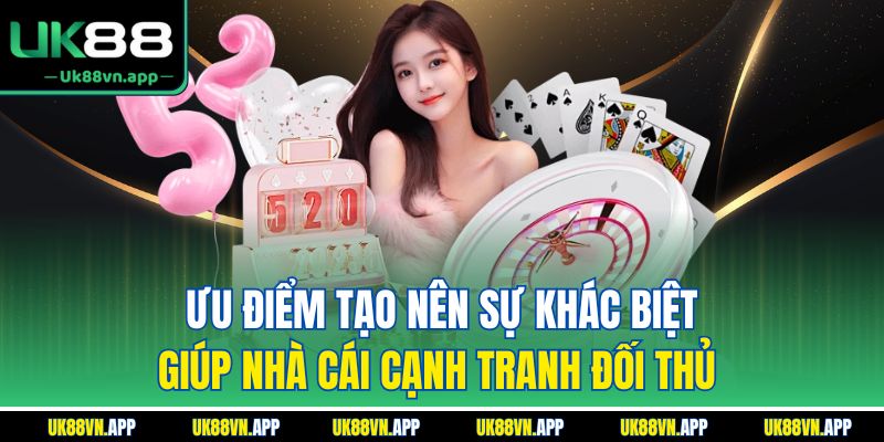 Ưu điểm tạo nên sự khác biệt giúp nhà cái cạnh tranh đối thủ