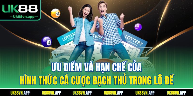Ưu điểm và hạn chế của hình thức cá cược bạch thủ trong lô đề